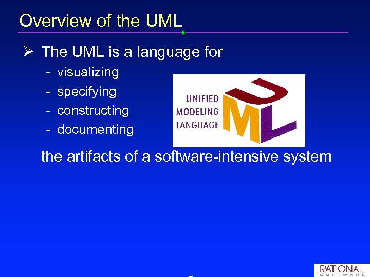 Overview of the UML Ø The UML is a language for visualizing specifying constructing