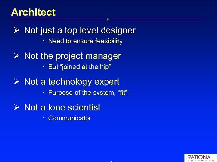 Architect Ø Not just a top level designer Need to ensure feasibility Ø Not