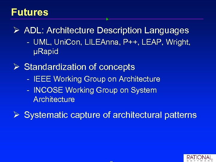 Futures Ø ADL: Architecture Description Languages UML, Uni. Con, LILEAnna, P++, LEAP, Wright, µRapid