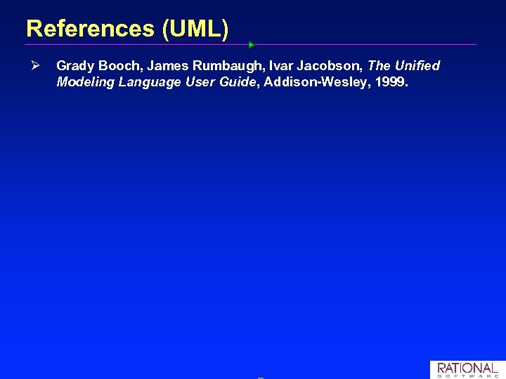 References (UML) Ø Grady Booch, James Rumbaugh, Ivar Jacobson, The Unified Modeling Language User