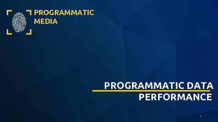 PROGRAMMATIC MEDIA PROGRAMMATIC DATA PERFORMANCE 1 