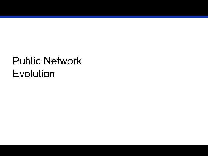 Public Network Evolution 