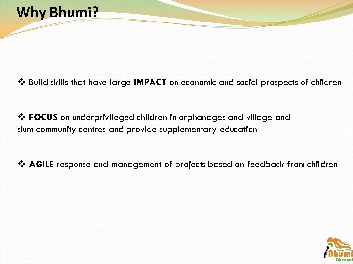 Why Bhumi? v Build skills that have large IMPACT on economic and social prospects