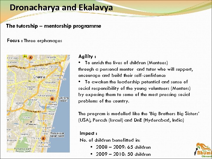 Dronacharya and Ekalavya The tutorship – mentorship programme Focus : Three orphanages Agility :