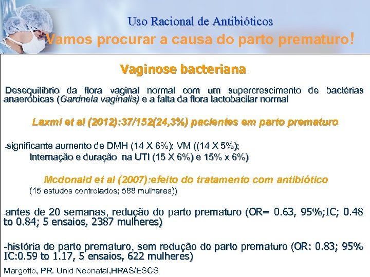 Uso Racional de Antibióticos Vamos procurar a causa do parto prematuro! Vaginose bacteriana :
