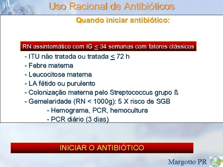 Uso Racional de Antibióticos Quando iniciar antibiótico: RN assintomático com IG < 34 semanas