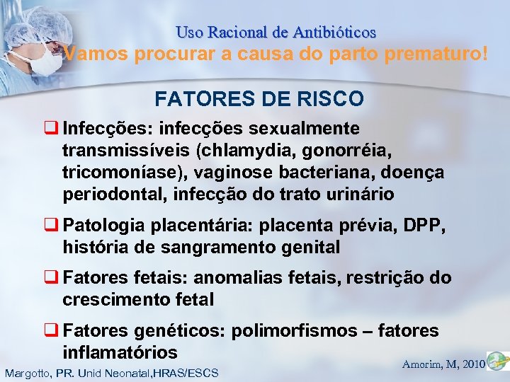 Uso Racional de Antibióticos Vamos procurar a causa do parto prematuro! FATORES DE RISCO