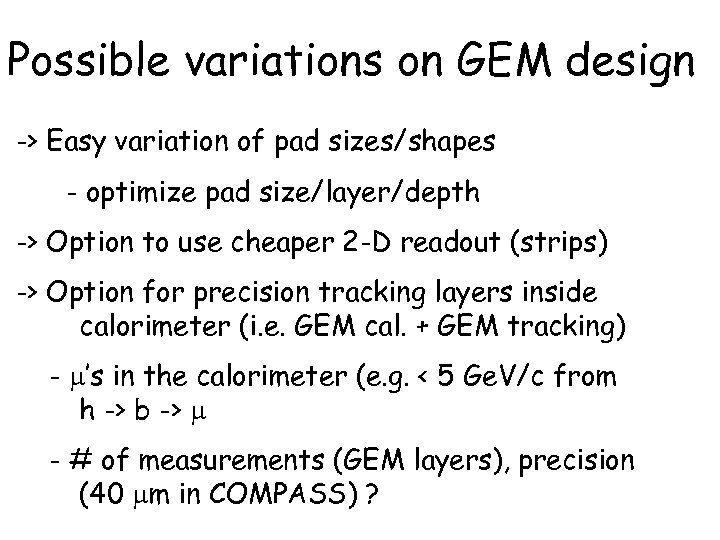 Possible variations on GEM design -> Easy variation of pad sizes/shapes - optimize pad