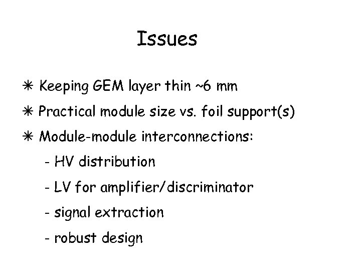 Issues Keeping GEM layer thin ~6 mm Practical module size vs. foil support(s) Module-module