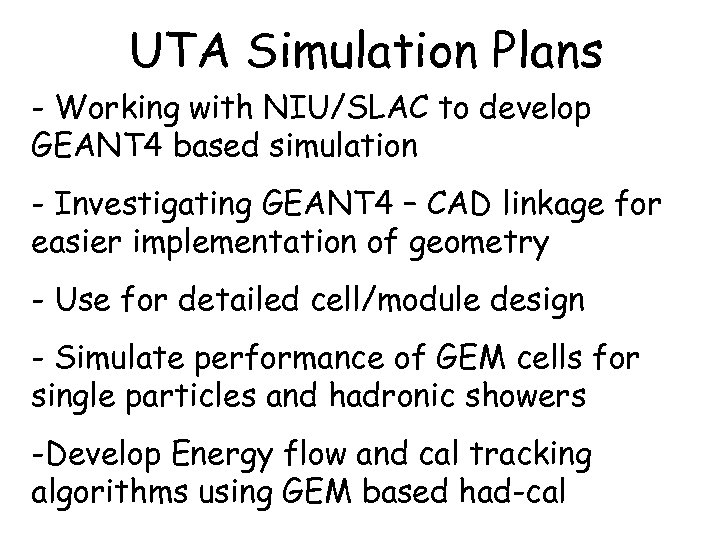 UTA Simulation Plans - Working with NIU/SLAC to develop GEANT 4 based simulation -