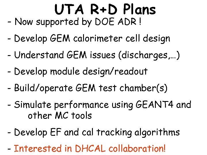 UTA R+D Plans - Now supported by DOE ADR ! - Develop GEM calorimeter