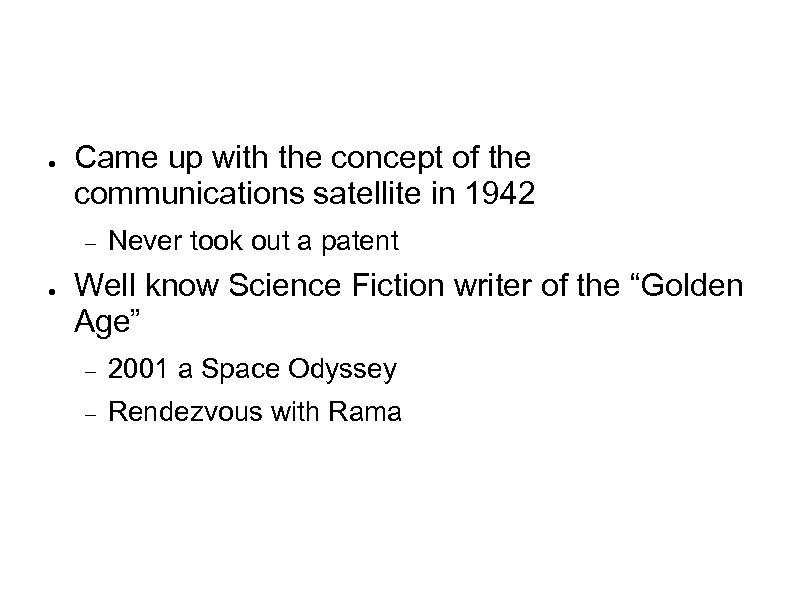 ● Came up with the concept of the communications satellite in 1942 ● Never