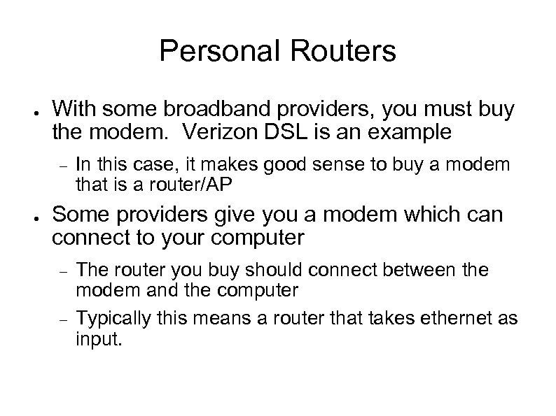 Personal Routers ● With some broadband providers, you must buy the modem. Verizon DSL