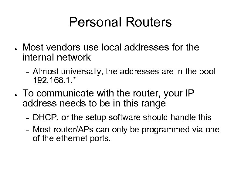 Personal Routers ● Most vendors use local addresses for the internal network ● Almost
