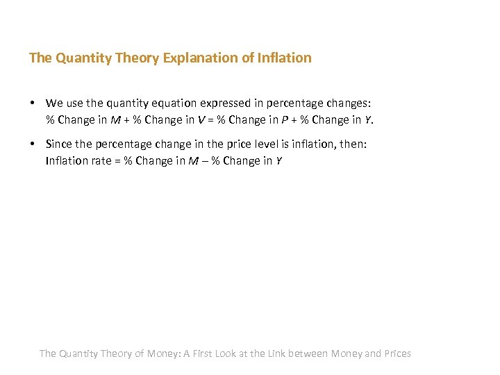The Quantity Theory Explanation of Inflation • We use the quantity equation expressed in