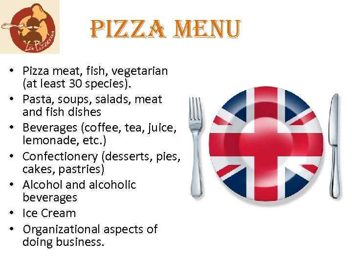 pizza menu • Pizza meat, fish, vegetarian (at least 30 species). • Pasta, soups,