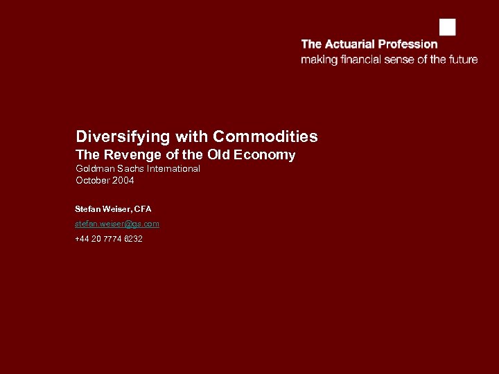 Diversifying with Commodities The Revenge of the Old Economy Goldman Sachs International October 2004