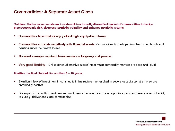 Commodities: A Separate Asset Class Goldman Sachs recommends an investment in a broadly diversified