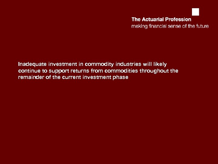 Inadequate investment in commodity industries will likely continue to support returns from commodities throughout