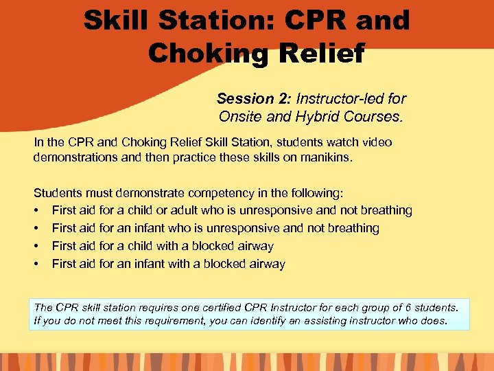 Skill Station: CPR and Choking Relief Session 2: Instructor-led for Onsite and Hybrid Courses.