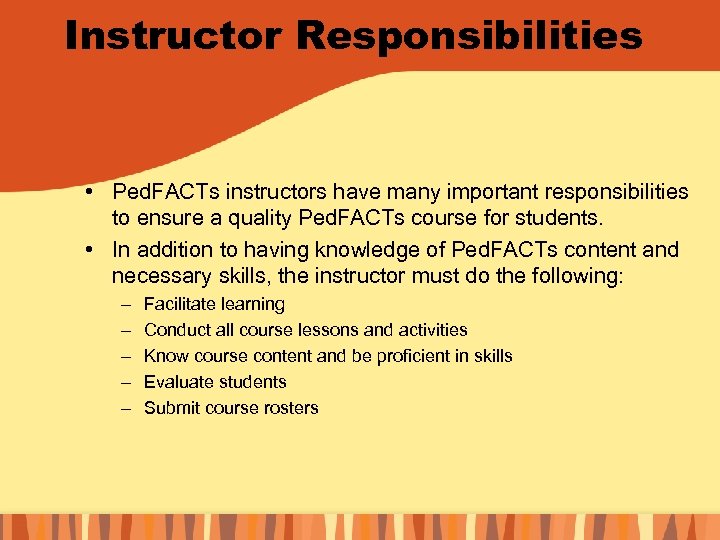 Instructor Responsibilities • Ped. FACTs instructors have many important responsibilities to ensure a quality
