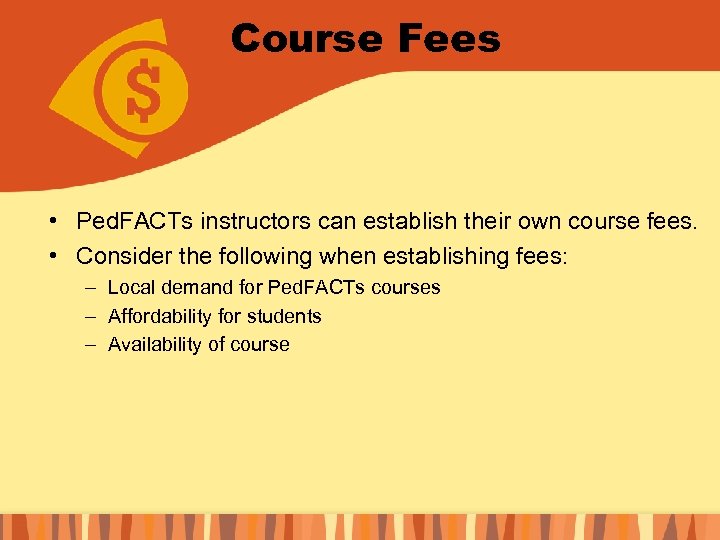 Course Fees • Ped. FACTs instructors can establish their own course fees. • Consider