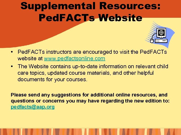 Supplemental Resources: Ped. FACTs Website • Ped. FACTs instructors are encouraged to visit the