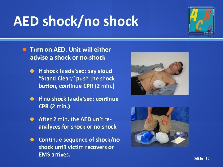 AED shock/no shock Turn on AED. Unit will either advise a shock or no-shock