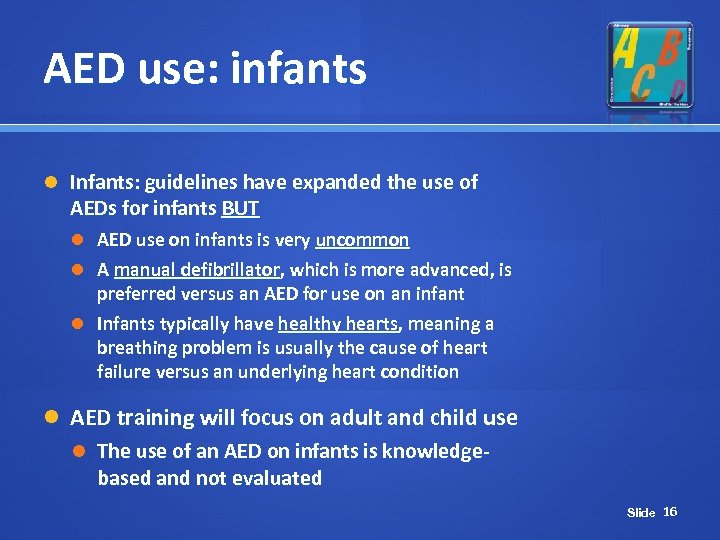 AED use: infants Infants: guidelines have expanded the use of AEDs for infants BUT