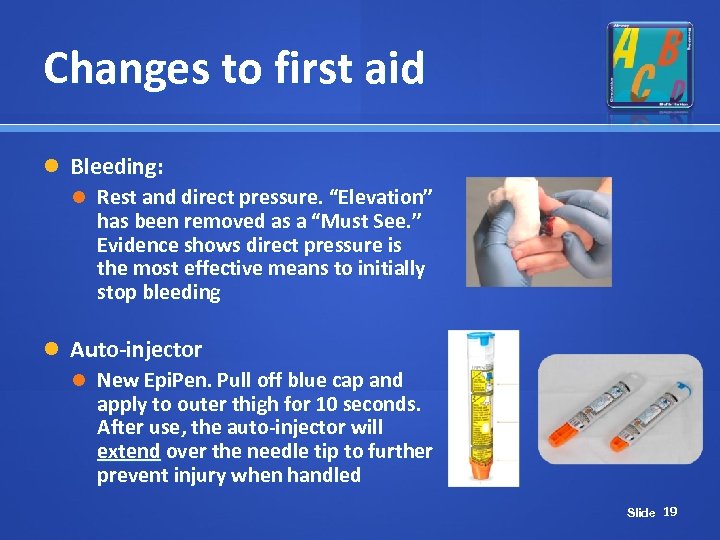 Changes to first aid Bleeding: Rest and direct pressure. “Elevation” has been removed as