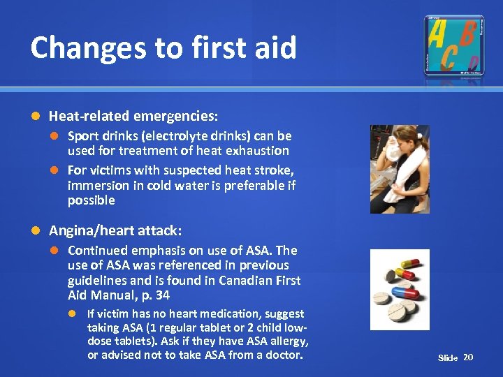 Changes to first aid Heat-related emergencies: Sport drinks (electrolyte drinks) can be used for