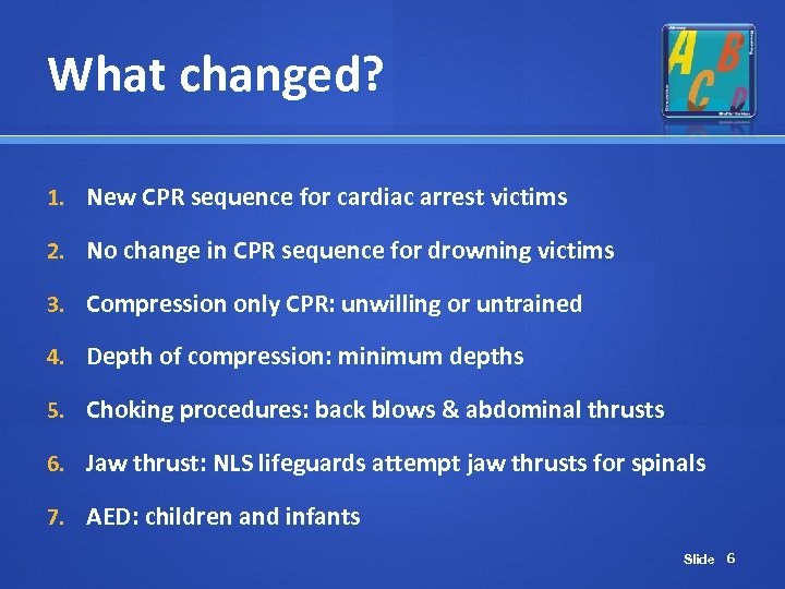 What changed? 1. New CPR sequence for cardiac arrest victims 2. No change in