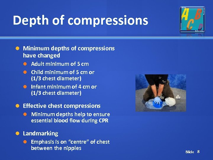 Depth of compressions Minimum depths of compressions have changed Adult minimum of 5 cm