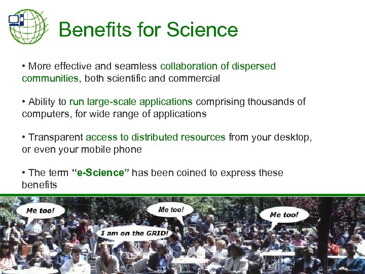 Benefits for Science • More effective and seamless collaboration of dispersed communities, both scientific