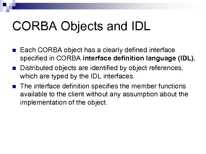 CORBA Objects and IDL n n n Each CORBA object has a clearly defined