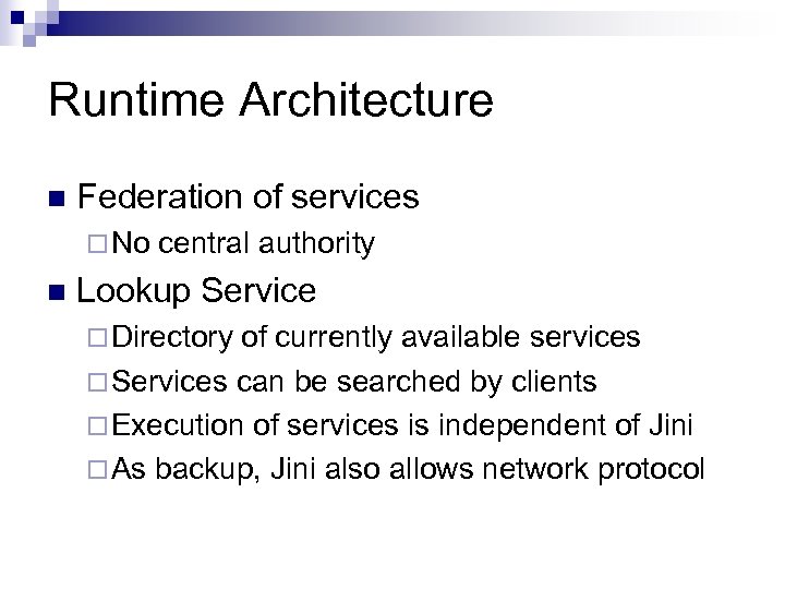 Runtime Architecture n Federation of services ¨ No n central authority Lookup Service ¨