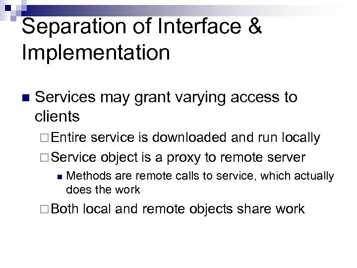 Separation of Interface & Implementation n Services may grant varying access to clients ¨