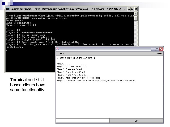 Terminal and GUI based clients have same functionality. 