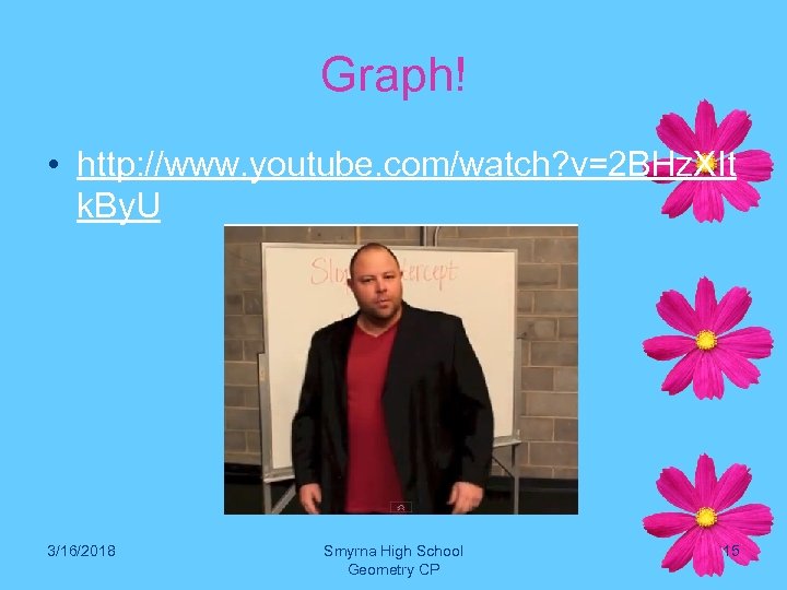 Graph! • http: //www. youtube. com/watch? v=2 BHz. XIt k. By. U 3/16/2018 Smyrna