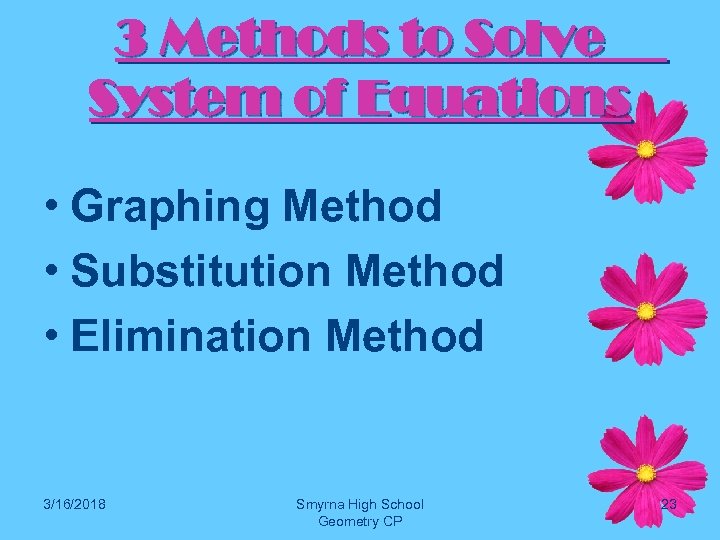3 Methods to Solve System of Equations • Graphing Method • Substitution Method •