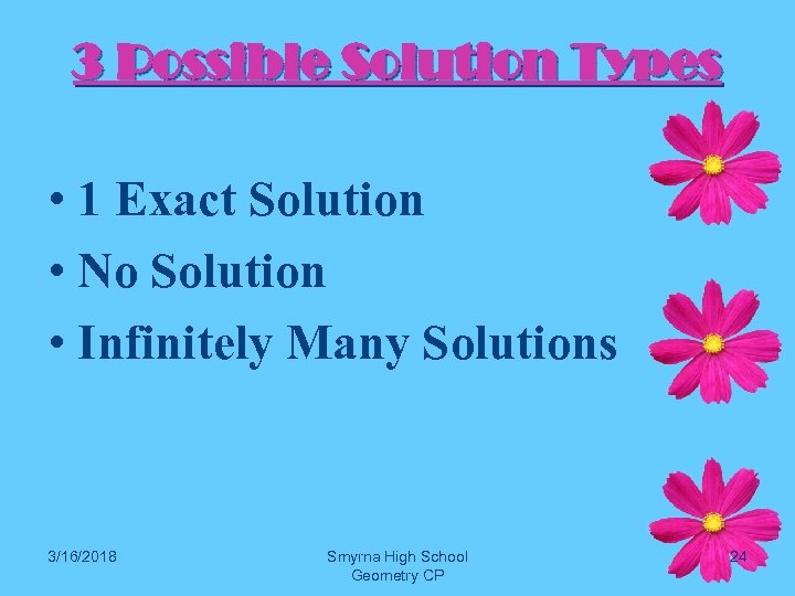 3 Possible Solution Types • 1 Exact Solution • No Solution • Infinitely Many