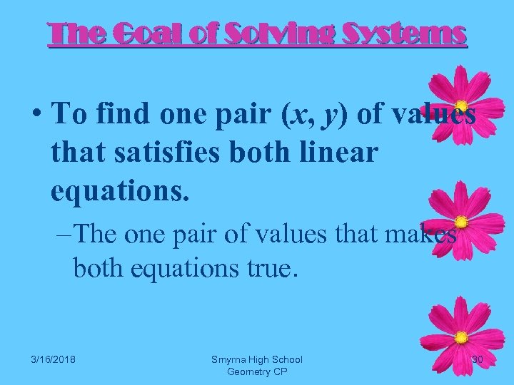 The Goal of Solving Systems • To find one pair (x, y) of values