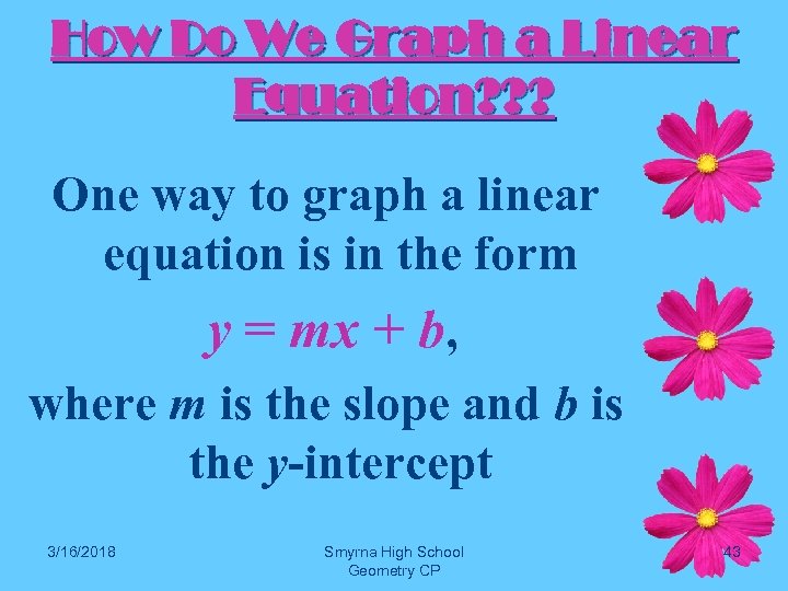 How Do We Graph a Linear Equation? ? ? One way to graph a