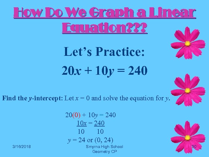 How Do We Graph a Linear Equation? ? ? Let’s Practice: 20 x +