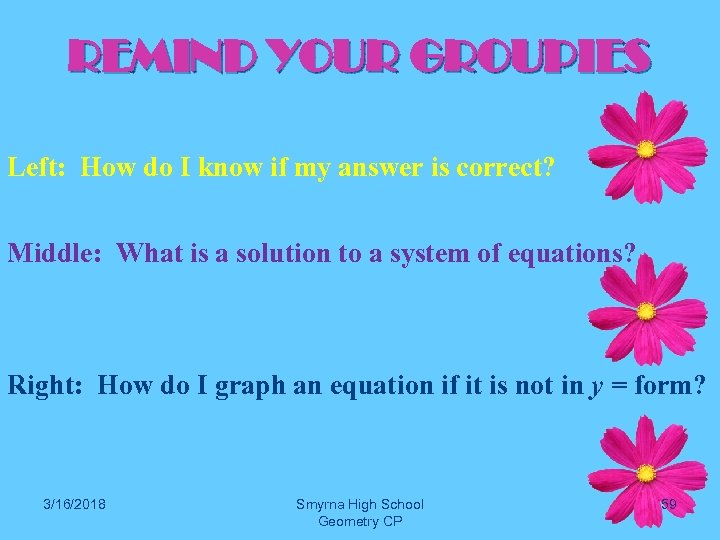 REMIND YOUR GROUPIES Left: How do I know if my answer is correct? Middle: