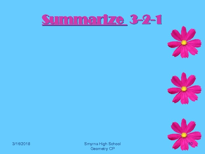 Summarize 3 -2 -1 3/16/2018 Smyrna High School Geometry CP 60 