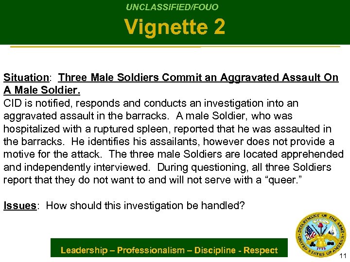 UNCLASSIFIED/FOUO Vignette 2 Situation: Three Male Soldiers Commit an Aggravated Assault On A Male