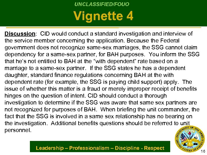 UNCLASSIFIED/FOUO Vignette 4 Discussion: CID would conduct a standard investigation and interview of the