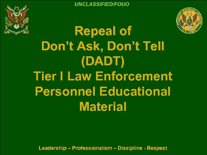 UNCLASSIFIED/FOUO Repeal of Don’t Ask, Don’t Tell (DADT) Tier I Law Enforcement Personnel Educational