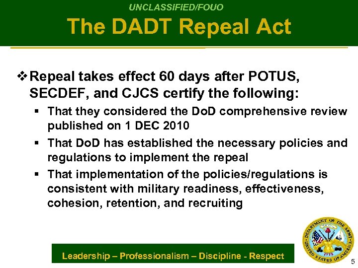 UNCLASSIFIED/FOUO The DADT Repeal Act v Repeal takes effect 60 days after POTUS, SECDEF,